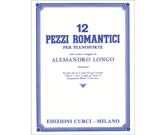 12 PEZZI ROMANTICI PER PIANOFORTE - ALESSANDRO LONGO